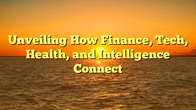 Unveiling How Finance, Tech, Health, and Intelligence Connect